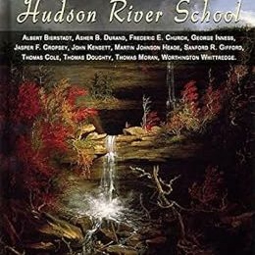 [ACCESS] [PDF EBOOK EPUB KINDLE] Hudson River School: 385 Paintings - Albert Bierstadt, Asher Durand