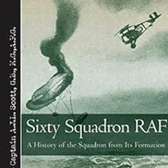 [Get] EPUB KINDLE PDF EBOOK Sixty Squadron RAF: A History of the Squadron from Its Formation (Vintag
