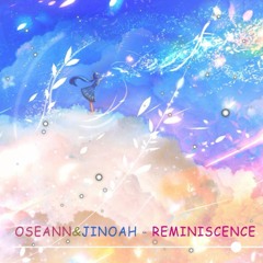 Reminiscence (Collaboration oSeann & JiNoAH)