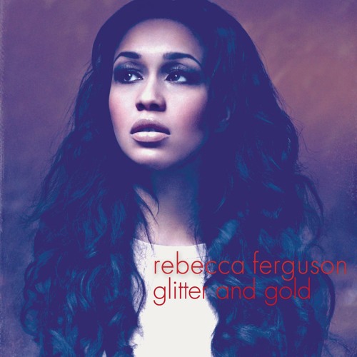 Stream Glitter & Gold (Tom Farrago Remix) by Rebecca Ferguson Listen