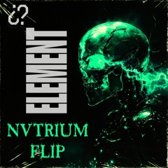 ¿YesterdaysThoughtProcess? - Element (Nvtrium Flip)