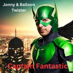 Jonny & Balloon Twister - Captain Fantastic