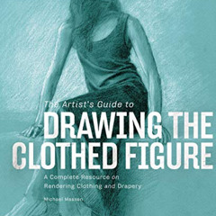[Download] EBOOK 📔 The Artist's Guide to Drawing the Clothed Figure: A Complete Reso