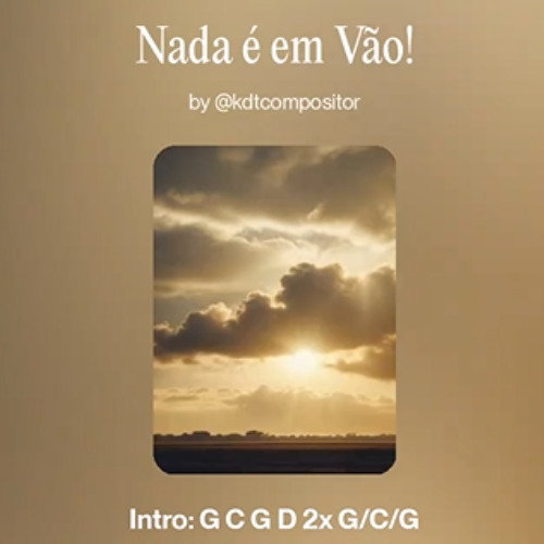 Nada é em Vão!