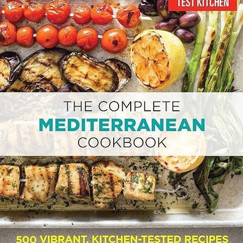 Epub✔ The Complete Mediterranean Cookbook: 500 Vibrant, Kitchen-Tested Recipes for Living and Ea