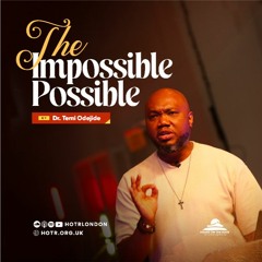 The Impossible Possible | By Pastor Temi Odejide | 19.11.2023