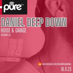 PURE FM LONDON | DANIEL DEEP DOWN | IN THE MIX | HOUSE & GARAGE | SESSION 34 | FRI 07 NOV