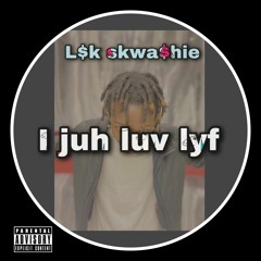 I Juh Luv Lyf