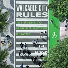 Access PDF EBOOK EPUB KINDLE Walkable City Rules: 101 Steps to Making Better Places by  Jeff Speck �