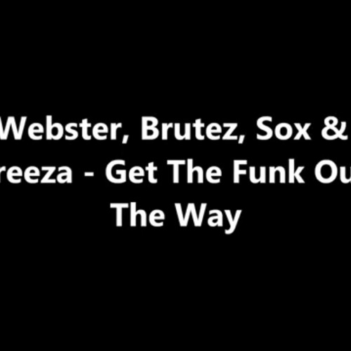 Webster , Brutez , Sox & Breeza - Get the funk out the way