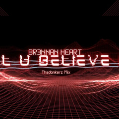 Brennan Heart - Till U Believe It (Thadonkerz Mix)