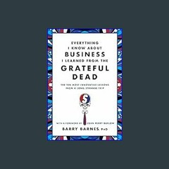 (<E.B.O.O.K.$) ❤ Everything I Know About Business I Learned from the Grateful Dead: The Ten Most I