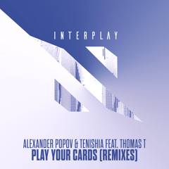 Alexander Popov & Tenishia feat. Thomas T - Play Your Cards (Tenishia Remix)