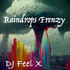 DJ Feel X - Raindrop Frenzy