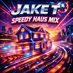 Jake T - Speedy Haus (Mix)
