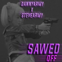 DANNYARMY X STEVEARMY - SAWED OFF