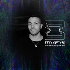 Francesco Argentieri - Spazio Magnetico Podcast [073]
