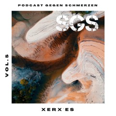 Podcast gegen Schmerzen Vol. 05 - XERX’es