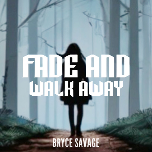 Bryce Savage - Fade And Walk Away (Unreleased Demo)