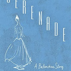 Open PDF Serenade: A Balanchine Story by  Toni Bentley