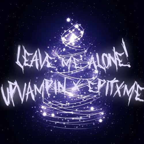EPITXME & UpVampin - LEAVE ME ALONE!