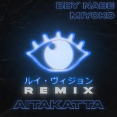 Louis Vision Feat. Miyoko, BBY NABE - Aitakatta (Louis Vision Remix)