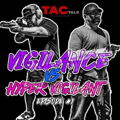 TacTalk - Episode 1 - Vigilance vs. Hyper Vigilant