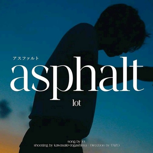 Lot -「アスファルト(Asphalt) 」