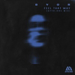 BYOR - Feel That Way (AFTR:HRS Mix)