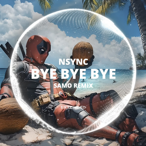 NSYNC - Bye Bye Bye (Deadpool 3 Soundtrack) (SAMO Remix) (Afrohouse) [Extended DJ Mix]