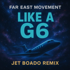 Far East Movement - Like A G6 (Jet Boado Remix)