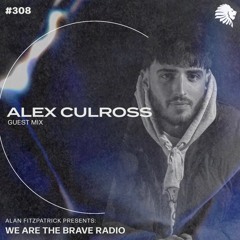 We Are The Brave Radio 308 - Alex Culross (Guest Mix)