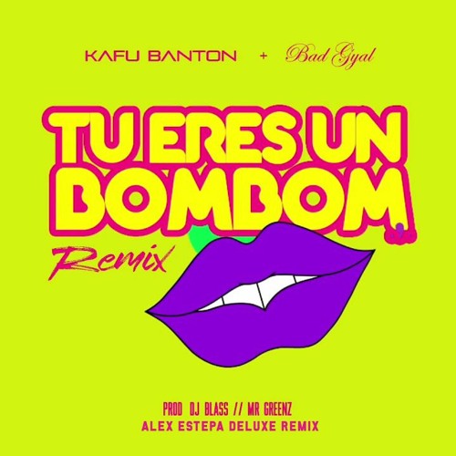 TU ERES UN BOM BOM - KAFU BANTON Ft BAD GYAL (ALEX ESTEPA EDIT 100)HQ