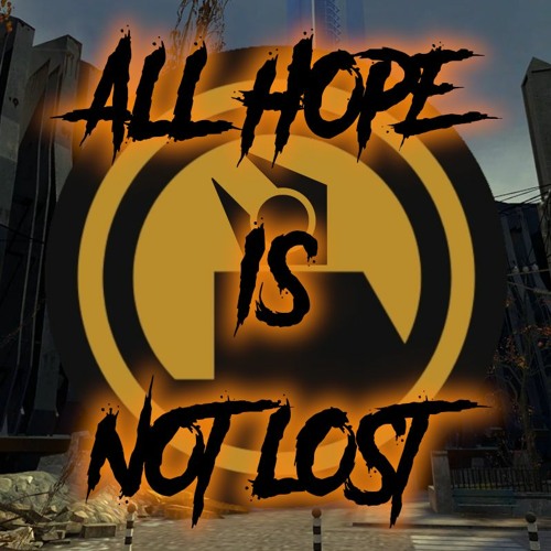 All Hope Is Not Lost (A Half-Life 2 Homage)