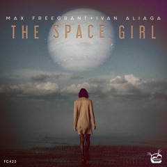 Max Freegrant & Ivan Aliaga The Space Girl [OUT NOW]