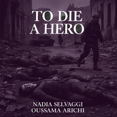 To Die a Hero by Oussama Arichi & Nadia Selvaggi