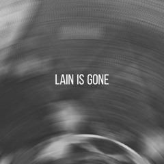 Lain Is Gone
