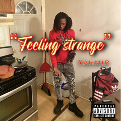 Yahmir “Feeling strange”
