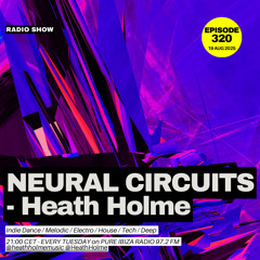 Neural Circuits #320 - Heath Holme - 20 Aug 2025 - Live from Pure Ibiza Radio