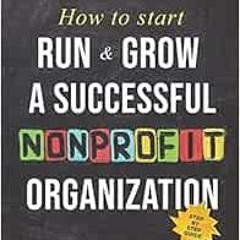 VIEW EPUB KINDLE PDF EBOOK How to Start, Run & Grow a Successful Nonprofit Organizati