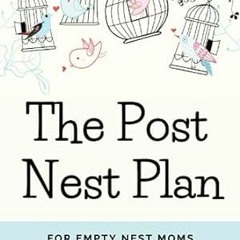 PDF [eBook] The Post Nest Plan For Empty Nest Moms Wondering What's Next?