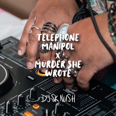 Telephone Maani X Murder She Wrote (DJ SK NUSH MIX)