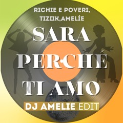 RICHIE E POVERI x TIZIIK x AMELÍE- Sarà Perché Ti Amo (Dj Amelie 2025 Edit)