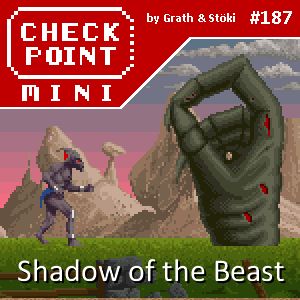 Checkpoint Mini #187 - Shadow of the Beast