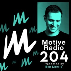 Motive Radio 204 - Presented By Ben Morris