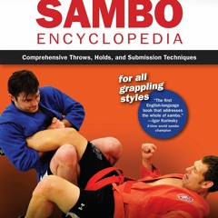 PDF/READ The Sambo Encyclopedia: Comprehensive Throws, Holds, and Submission Tec