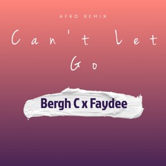 Bergh C x Faydee - Can't Let Go (Afro Remix)