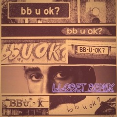 bb u ok? (LLORET Remix)