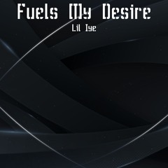 Fuels My Desire (Prod by. Shirazi Beats)