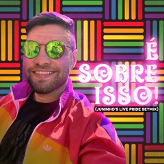 É sobre isso! (Juninho’s Live Pride Setmix)